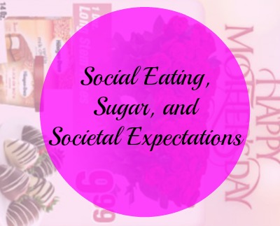 social eating, sugar, and societal expecations