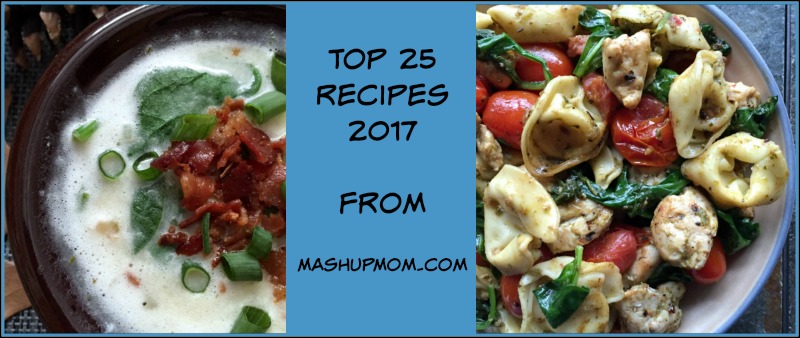 The top 25 recipes of 2017 from MashupMom.com -- From Meatless Monday to All Chicken, All the Time! 