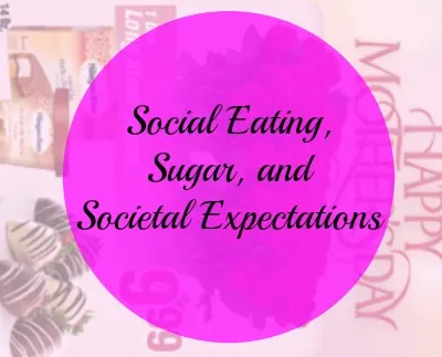 social eating, sugar, and societal expecations