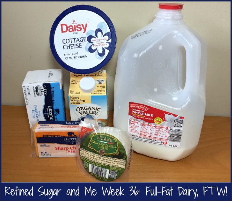 Refined Sugar and Me Week 36: Full-Fat Dairy, FTW!