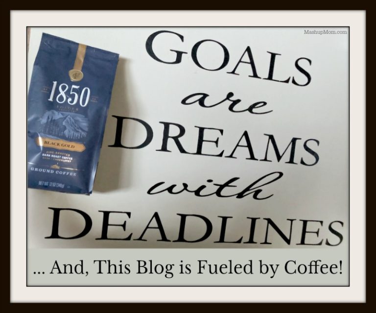 Goals are Dreams with Deadlines -- And, This Blog is Fueled by Coffee!