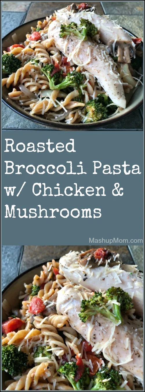 roasted broccoli pasta with mushrooms and chicken