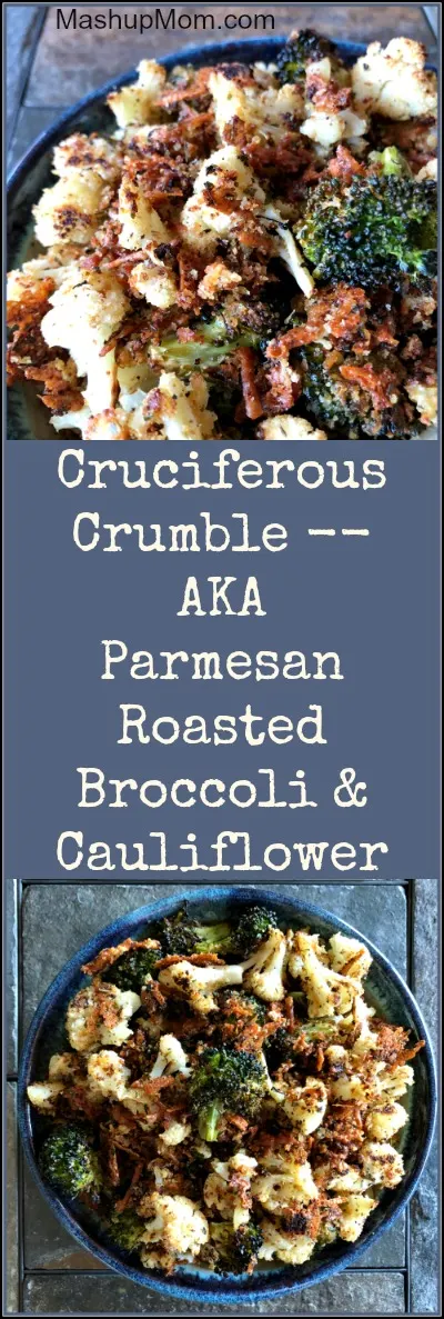 parmesan roasted broccoli and cauliflower -- cruciferous crumble