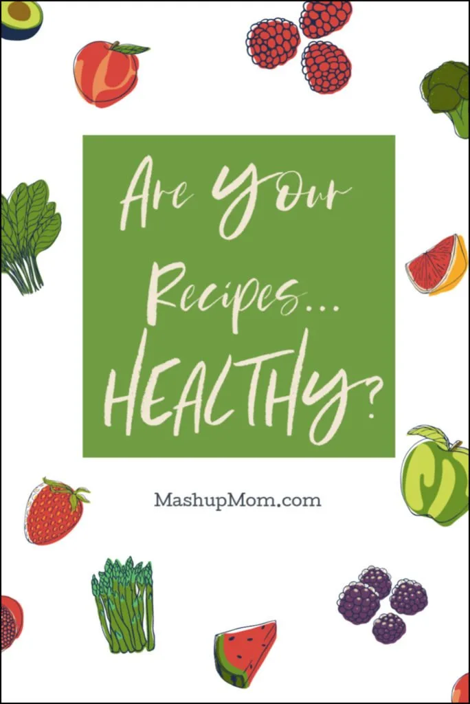 are Mashup Mom recipes healthy? My thoughts on what healthy food means in 2020.