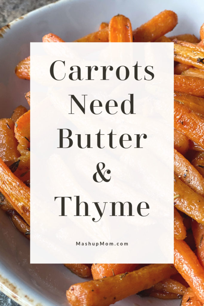 Carrots Need Butter & Thyme -- it's the truth! In this simple veggie side dish, roasting up a bag of baby carrots brings out their inherent sweetness, while butter and thyme pair up to enhance that flavor.