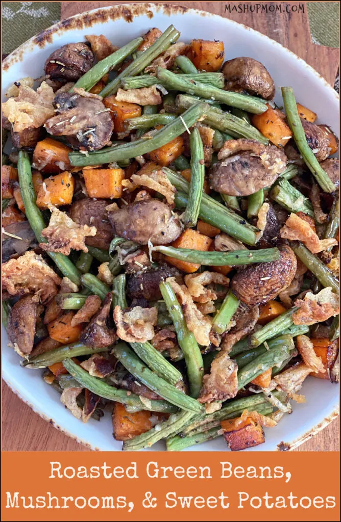 roasted green beans, mushrooms, & sweet potatoes